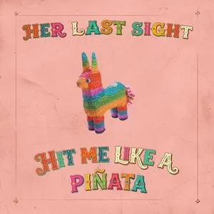 Hit Me Like a Piñata (...One More Time) von Her Last Sight